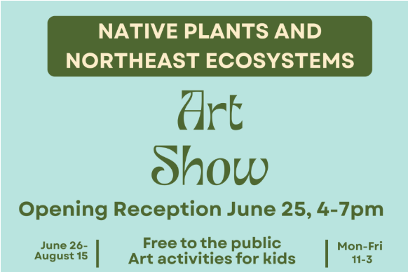 Art Show | Native Plants and Northeast Ecosystems - Grow Native Plants